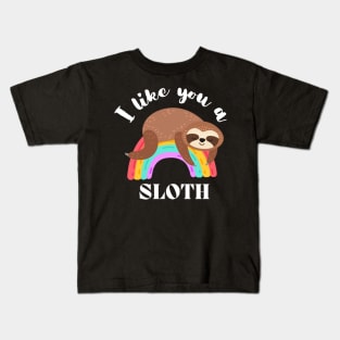 I Like You A Sloth - Cute and Funny Kids T-Shirt